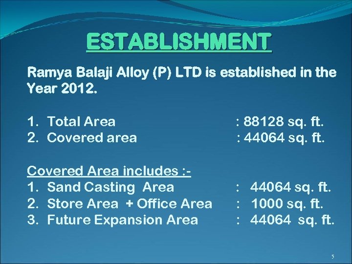 ESTABLISHMENT Ramya Balaji Alloy (P) LTD is established in the Year 2012. 1. Total