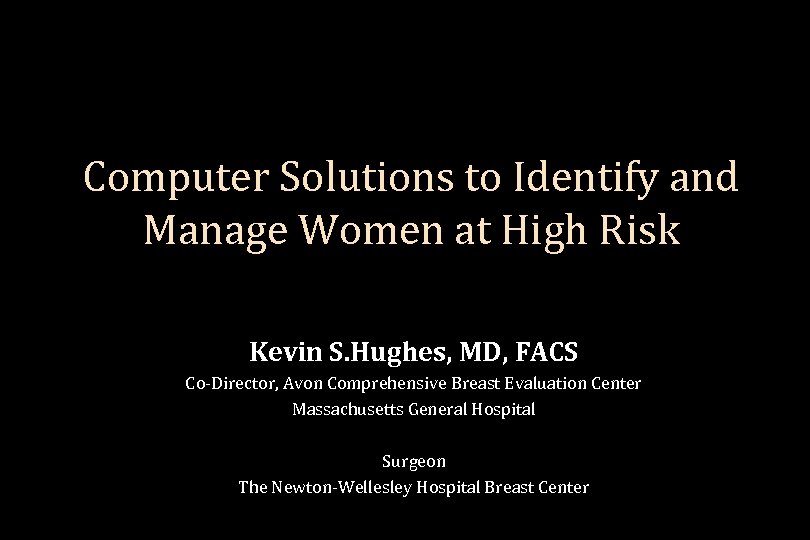 Computer Solutions to Identify and Manage Women at High Risk Kevin S. Hughes, MD,
