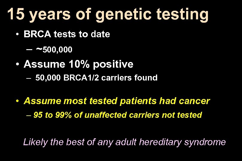 15 years of genetic testing • BRCA tests to date – ~500, 000 •