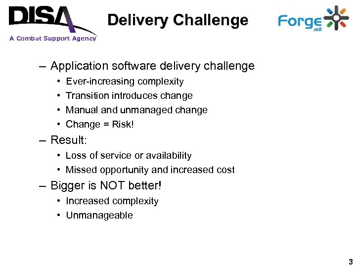 Delivery Challenge A Combat Support Agency – Application software delivery challenge • • Ever-increasing