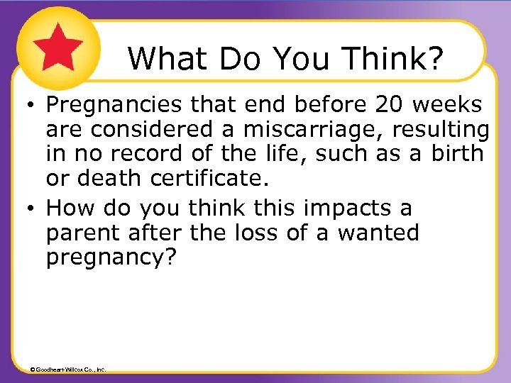 What Do You Think? • Pregnancies that end before 20 weeks are considered a