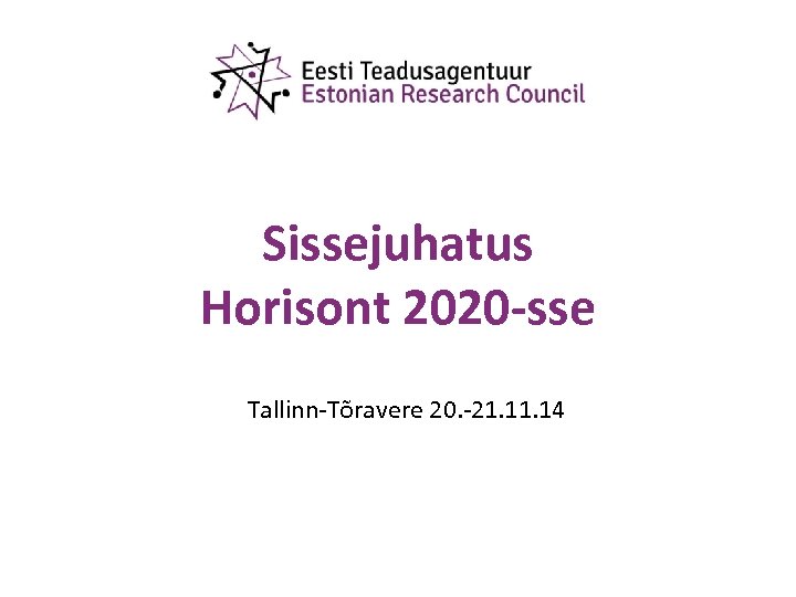 Sissejuhatus Horisont 2020 -sse Tallinn-Tõravere 20. -21. 14 