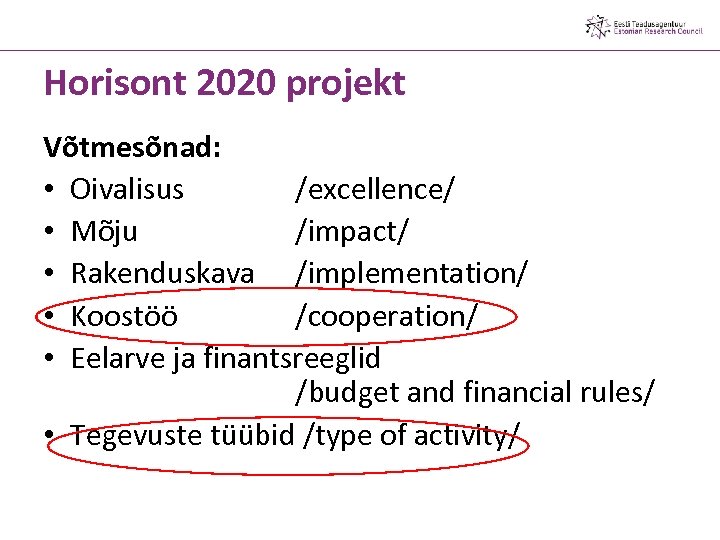 Horisont 2020 projekt Võtmesõnad: • Oivalisus /excellence/ • Mõju /impact/ • Rakenduskava /implementation/ •