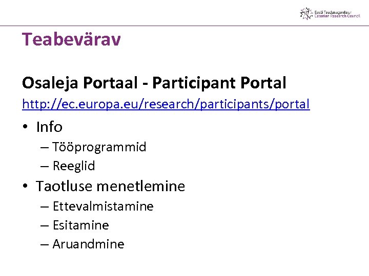 Teabevärav Osaleja Portaal - Participant Portal http: //ec. europa. eu/research/participants/portal • Info – Tööprogrammid