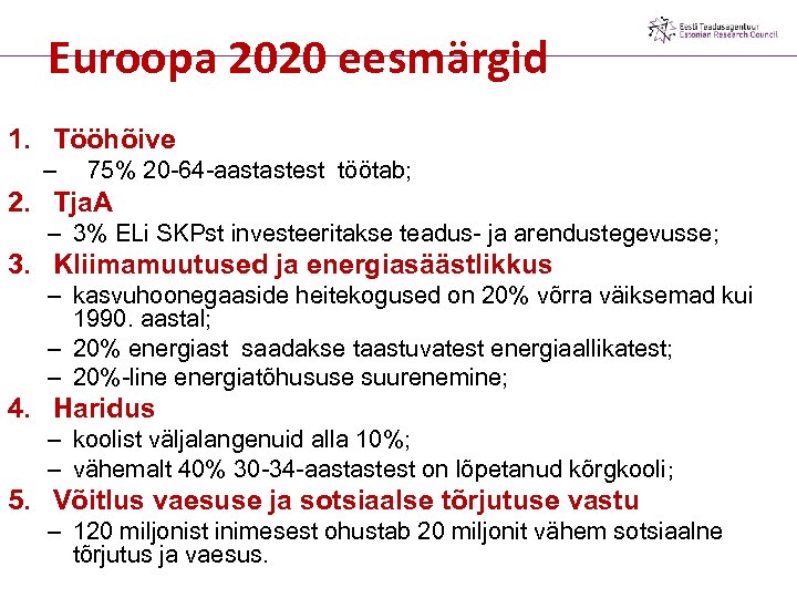 Euroopa 2020 eesmärgid 1. Tööhõive – 75% 20 -64 -aastastest töötab; 2. Tja. A