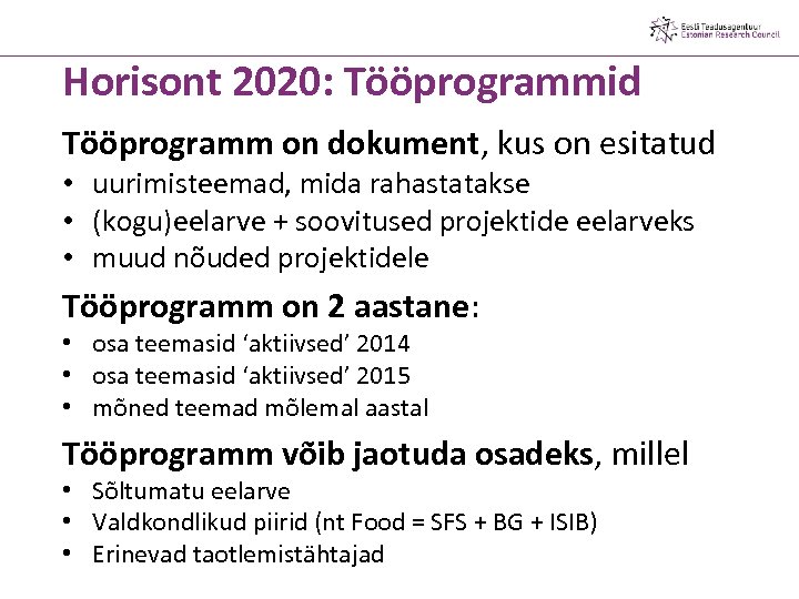 Horisont 2020: Tööprogrammid Tööprogramm on dokument, kus on esitatud • uurimisteemad, mida rahastatakse •