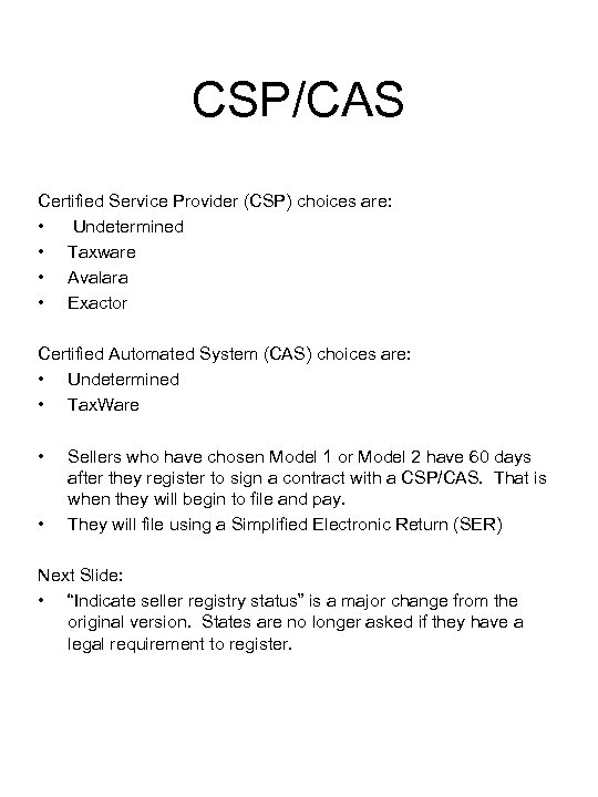 CSP/CAS Certified Service Provider (CSP) choices are: • Undetermined • Taxware • Avalara •