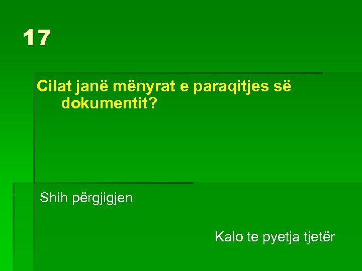 17 Cilat janë mënyrat e paraqitjes së dokumentit? Shih përgjigjen Kalo te pyetja tjetër