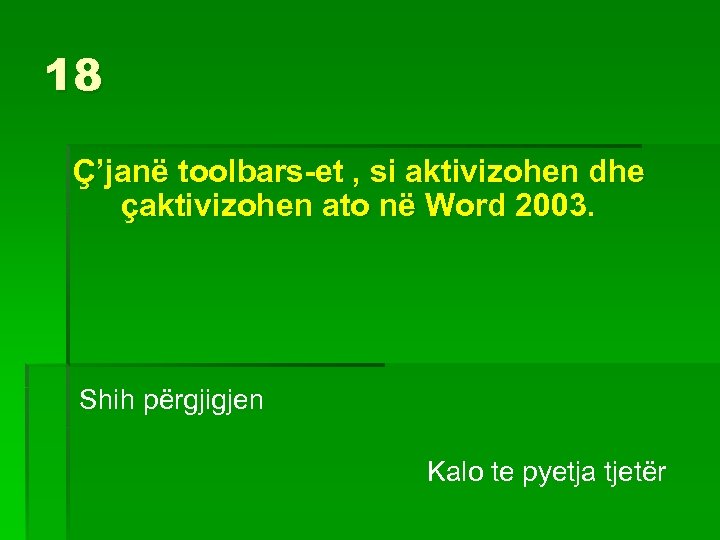 18 Ç’janë toolbars-et , si aktivizohen dhe çaktivizohen ato në Word 2003. Shih përgjigjen