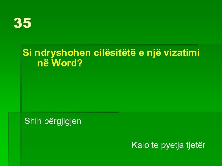 35 Si ndryshohen cilësitëtë e një vizatimi në Word? Shih përgjigjen Kalo te pyetja