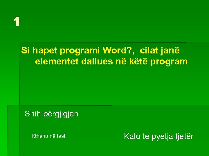 1 Si hapet programi Word? , cilat janë elementet dallues në këtë program Shih