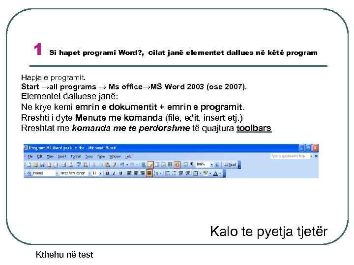 1 Si hapet programi Word? , cilat janë elementet dallues në këtë program Hapja