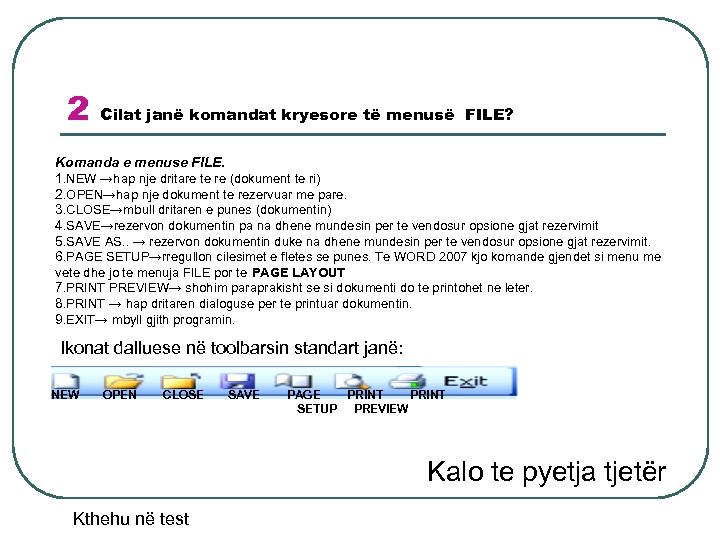2 Cilat janë komandat kryesore të menusë FILE? Komanda e menuse FILE. 1. NEW