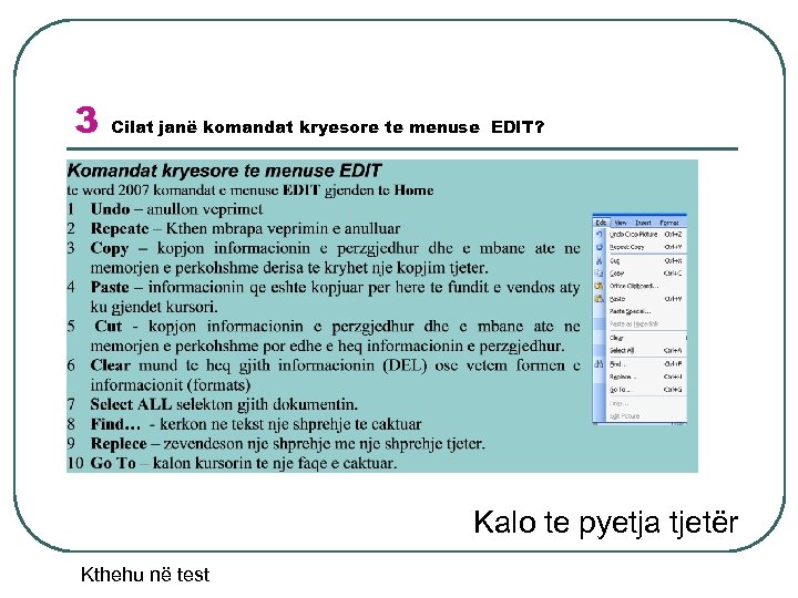 3 Cilat janë komandat kryesore te menuse EDIT? Kalo te pyetja tjetër Kthehu në