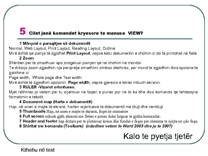 5 Cilat janë komandat kryesore te menuse VIEW? 1 Mënyrat e paraqitjes së dokumentit