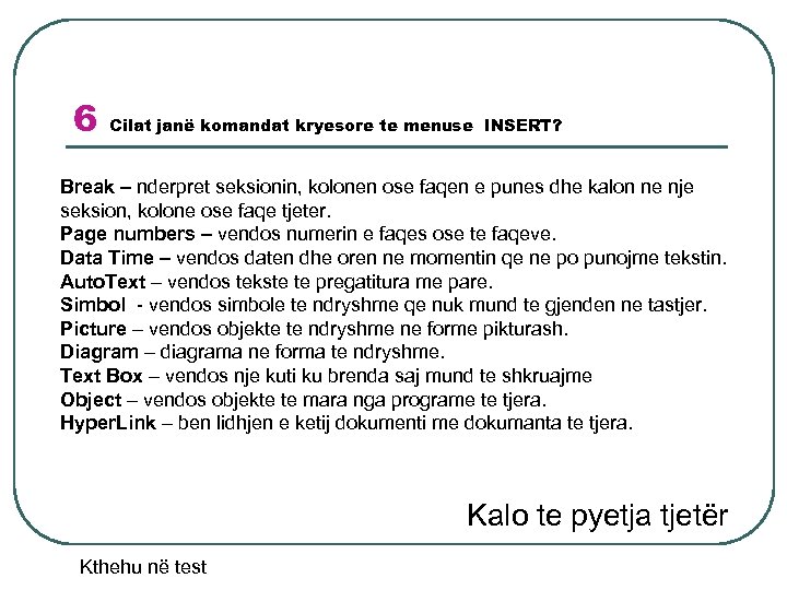 6 Cilat janë komandat kryesore te menuse INSERT? Break – nderpret seksionin, kolonen ose