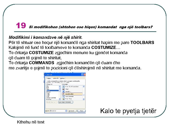 19 Si modifikohen (shtohen ose hiqen) komandat nga një toolbars? Modifikimi i komandave në