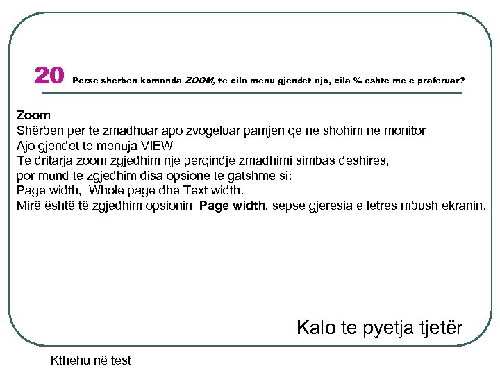 20 Përse shërben komanda ZOOM, te cila menu gjendet ajo, cila % është më