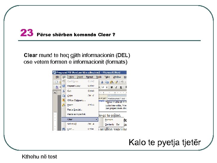 23 Përse shërben komanda Clear ? Clear mund te heq gjith informacionin (DEL) ose