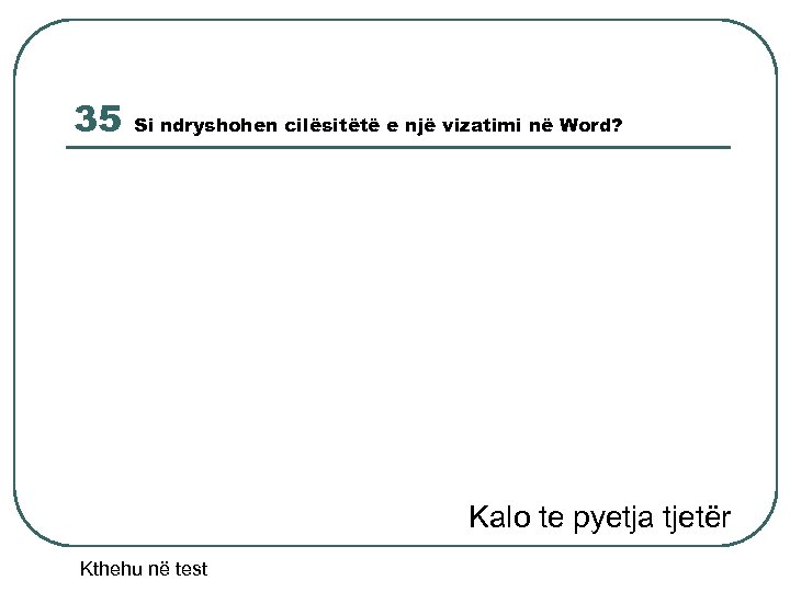 35 Si ndryshohen cilësitëtë e një vizatimi në Word? Kalo te pyetja tjetër Kthehu
