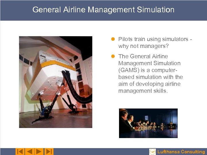 General Airline Management Simulation l Pilots train using simulators why not managers? l The