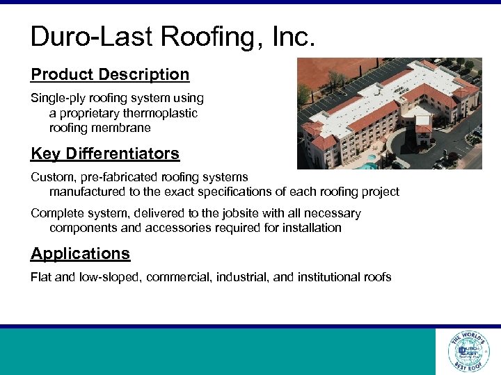 Duro-Last Roofing, Inc. Product Description Single-ply roofing system using a proprietary thermoplastic roofing membrane