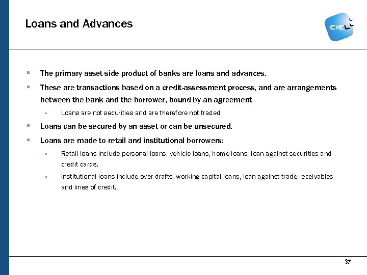 Loans and Advances § The primary asset-side product of banks are loans and advances.