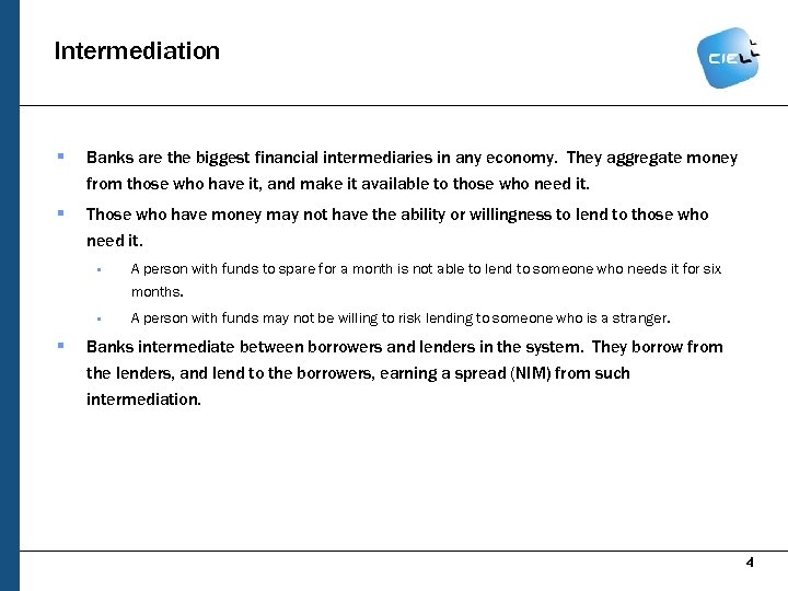 Intermediation § Banks are the biggest financial intermediaries in any economy. They aggregate money