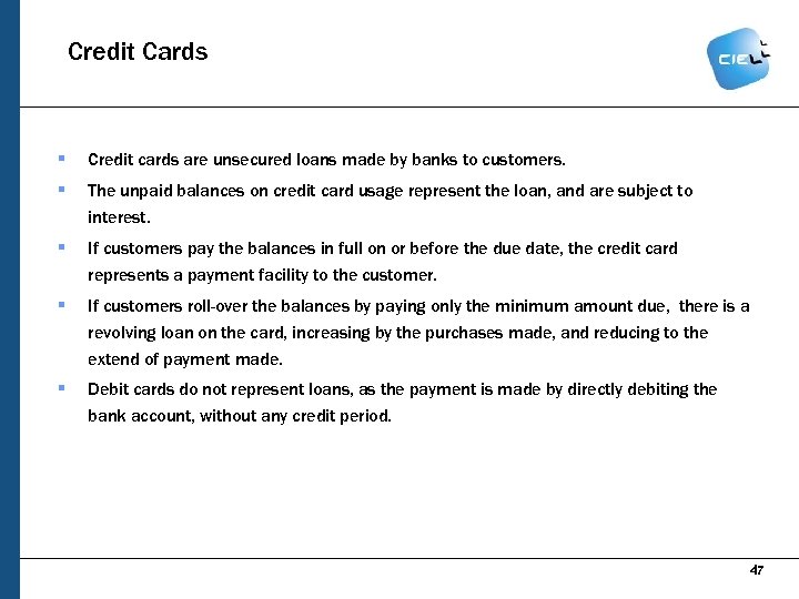 Credit Cards § Credit cards are unsecured loans made by banks to customers. §