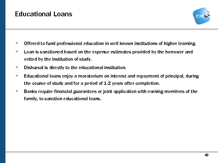 Educational Loans § Offered to fund professional education in well known institutions of higher