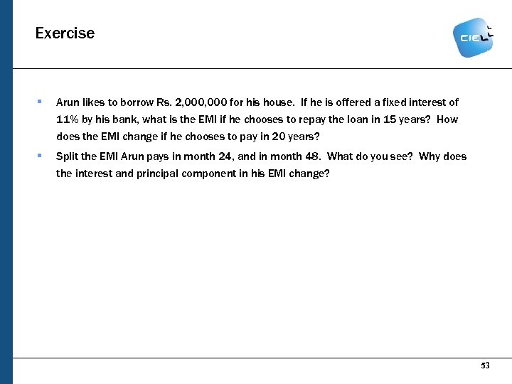 Exercise § Arun likes to borrow Rs. 2, 000 for his house. If he