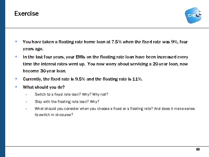Exercise § You have taken a floating rate home loan at 7. 5% when