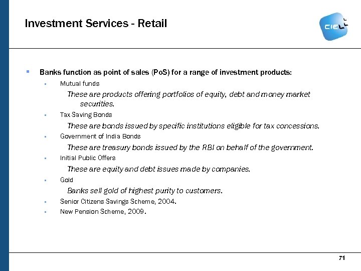 Investment Services - Retail § Banks function as point of sales (Po. S) for