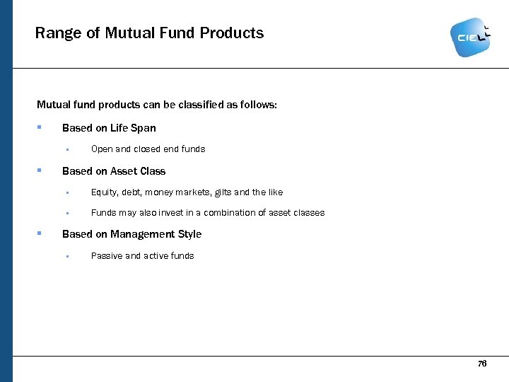 Range of Mutual Fund Products Mutual fund products can be classified as follows: §