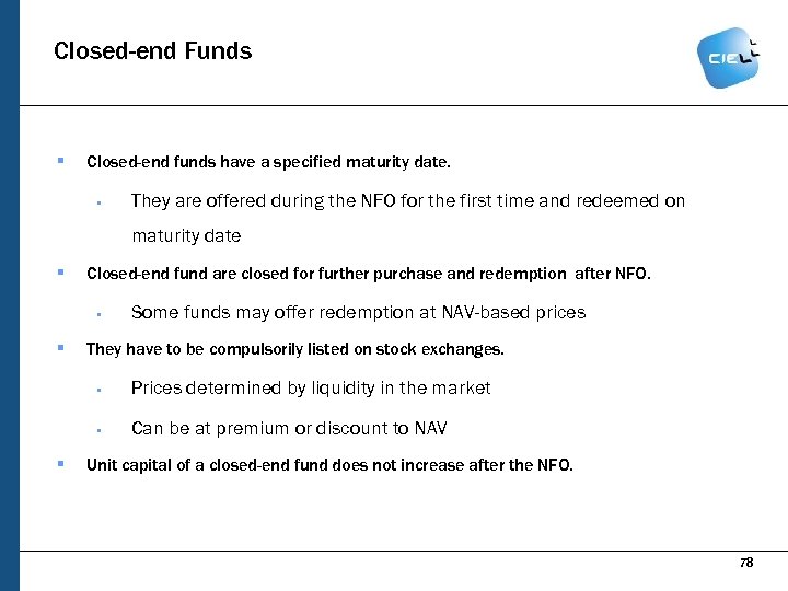 Closed-end Funds § Closed-end funds have a specified maturity date. § They are offered