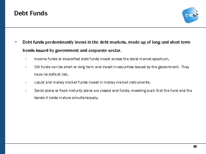 Debt Funds § Debt funds predominantly invest in the debt markets, made up of