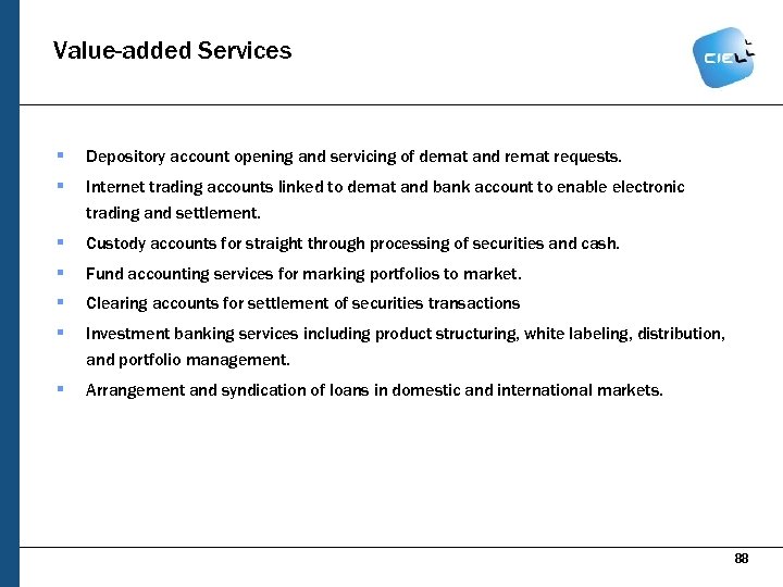 Value-added Services § Depository account opening and servicing of demat and remat requests. §