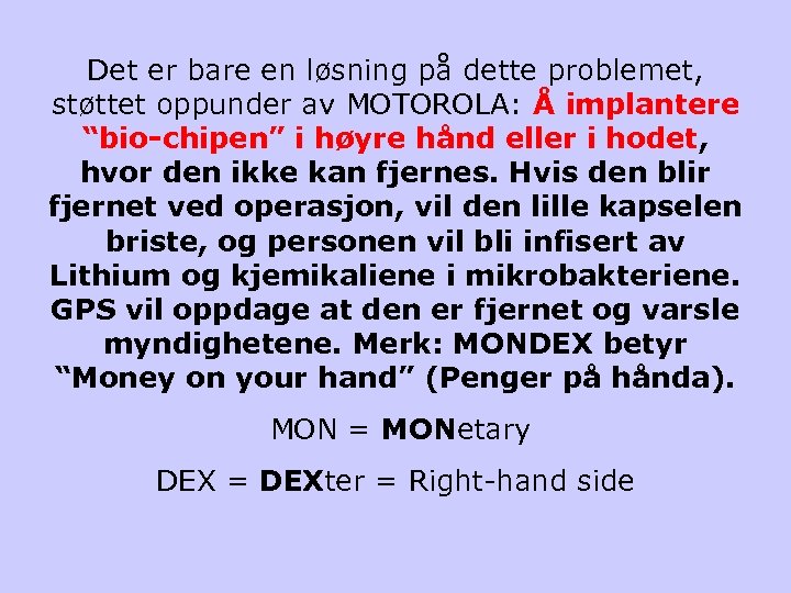 Det er bare en løsning på dette problemet, støttet oppunder av MOTOROLA: Å implantere