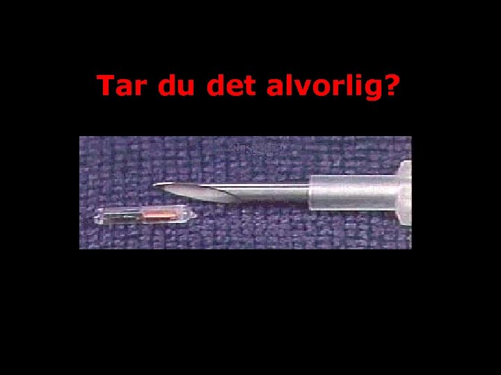 Tar du det alvorlig? 