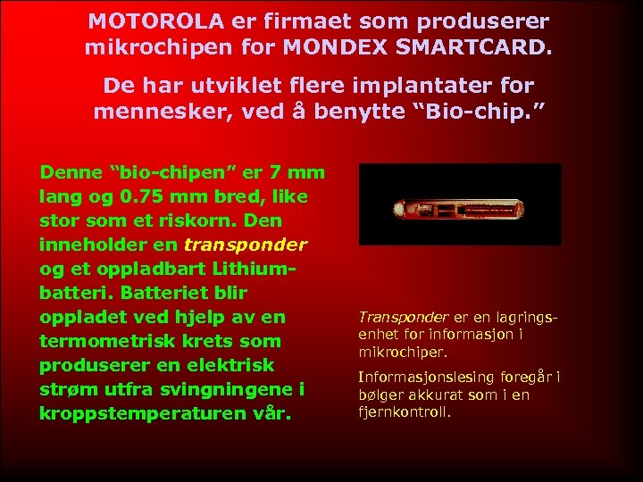 MOTOROLA er firmaet som produserer mikrochipen for MONDEX SMARTCARD. De har utviklet flere implantater