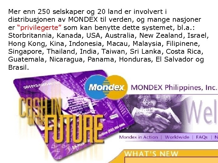 Mer enn 250 selskaper og 20 land er involvert i distribusjonen av MONDEX til