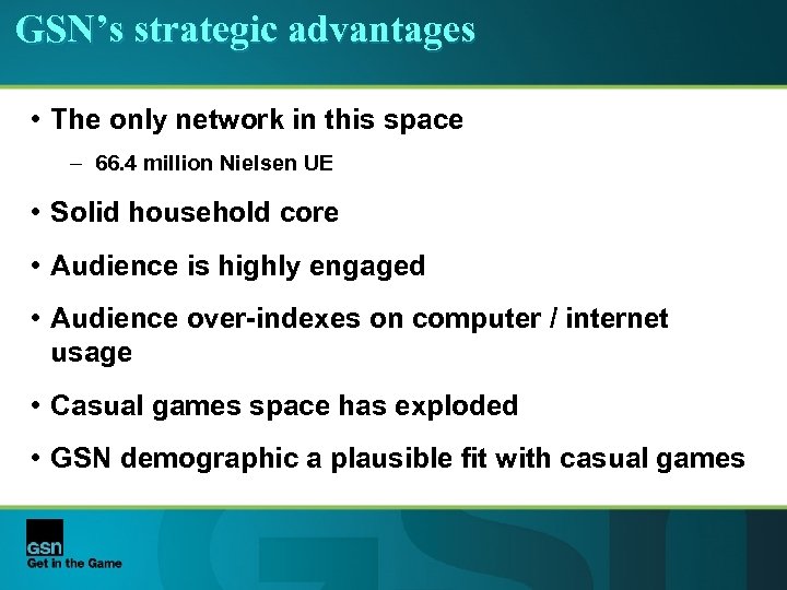 GSN’s strategic advantages • The only network in this space – 66. 4 million