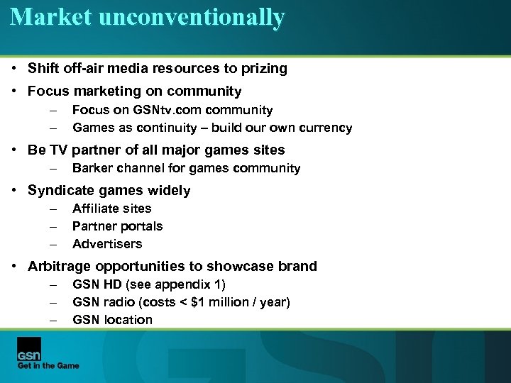 Market unconventionally • Shift off-air media resources to prizing • Focus marketing on community