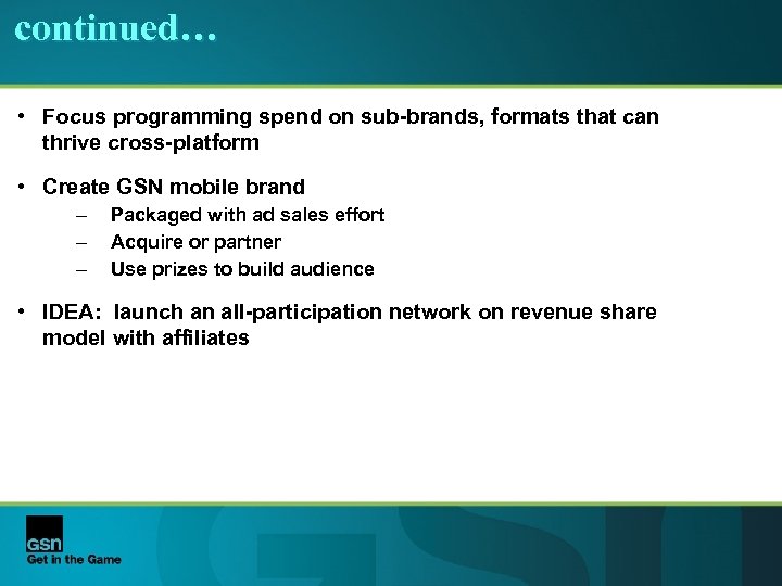 continued… • Focus programming spend on sub-brands, formats that can thrive cross-platform • Create
