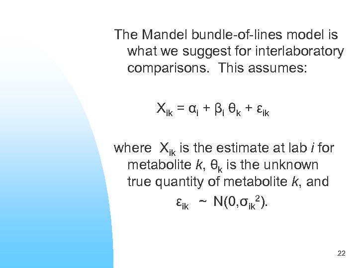 The Mandel bundle-of-lines model is what we suggest for interlaboratory comparisons. This assumes: Xik