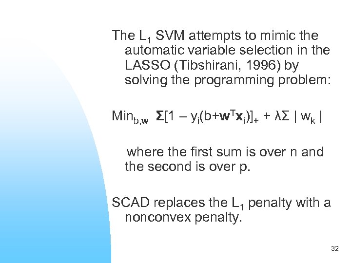 The L 1 SVM attempts to mimic the automatic variable selection in the LASSO