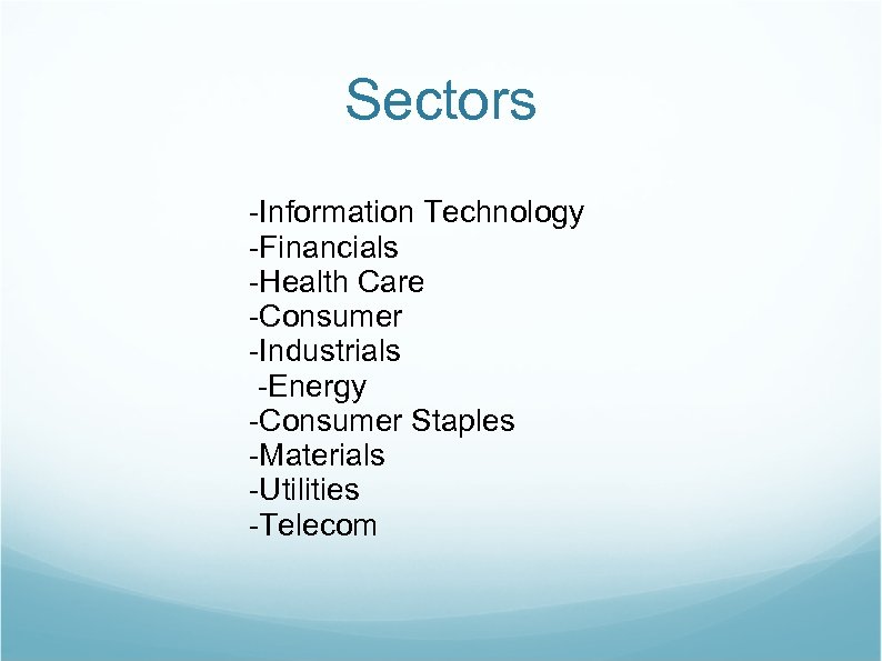 Sectors -Information Technology -Financials -Health Care -Consumer -Industrials -Energy -Consumer Staples -Materials -Utilities -Telecom