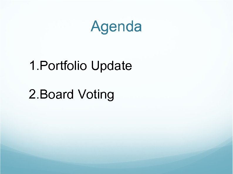 Agenda 1. Portfolio Update 2. Board Voting 