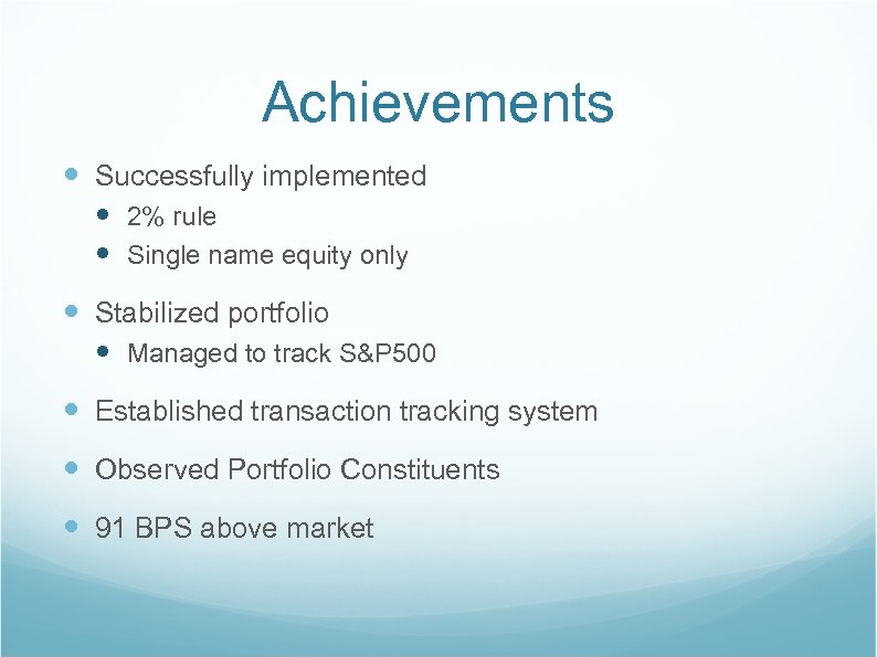 Achievements Successfully implemented 2% rule Single name equity only Stabilized portfolio Managed to track