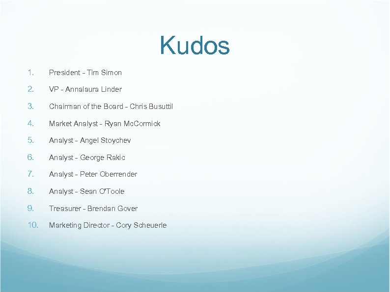 Kudos 1. President - Tim Simon 2. VP - Annalaura Linder 3. Chairman of